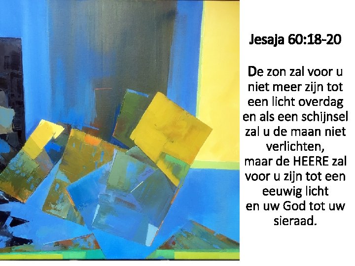 Jesaja 60: 18 -20 De zon zal voor u niet meer zijn tot een