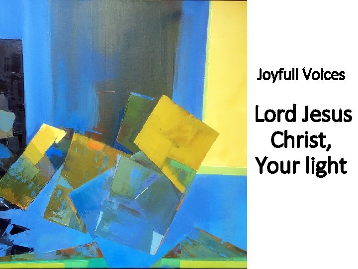 Joyfull Voices Lord Jesus Christ, Your light 