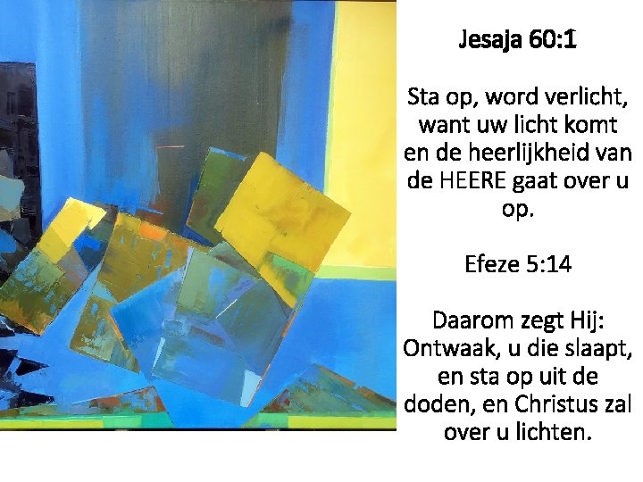 Jesaja 60: 1 Sta op, word verlicht, want uw licht komt en de heerlijkheid
