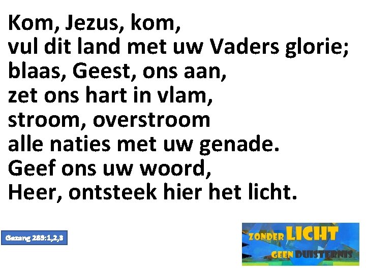 Kom, Jezus, kom, vul dit land met uw Vaders glorie; blaas, Geest, ons aan,