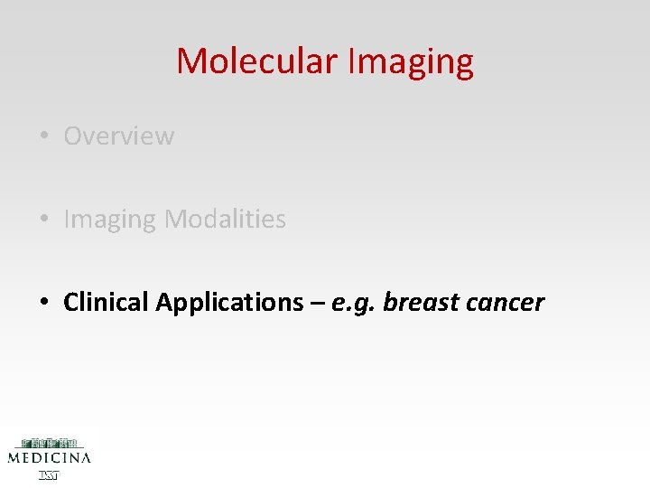 Molecular Imaging • Overview • Imaging Modalities • Clinical Applications – e. g. breast