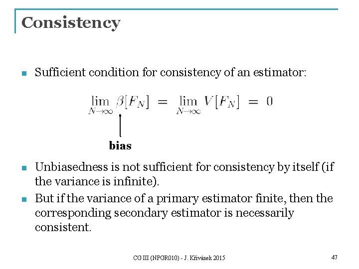 Consistency n Sufficient condition for consistency of an estimator: bias n n Unbiasedness is