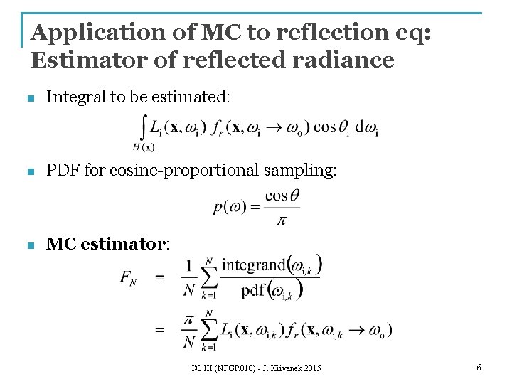 Application of MC to reflection eq: Estimator of reflected radiance n Integral to be