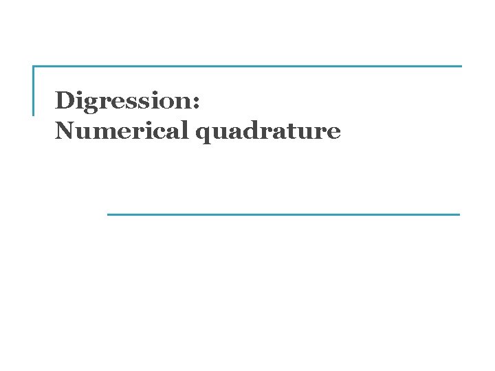 Digression: Numerical quadrature 