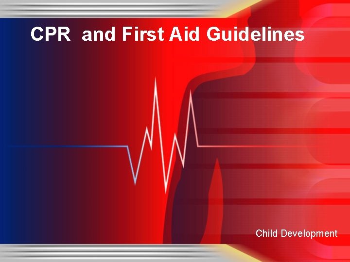 CPR and First Aid Guidelines Child Development CPR and First Aid Guidelines Child Development