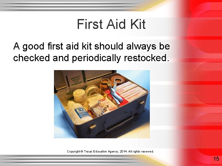 First Aid Kit A good first aid kit should always be checked and periodically First Aid Kit A good first aid kit should always be checked and periodically