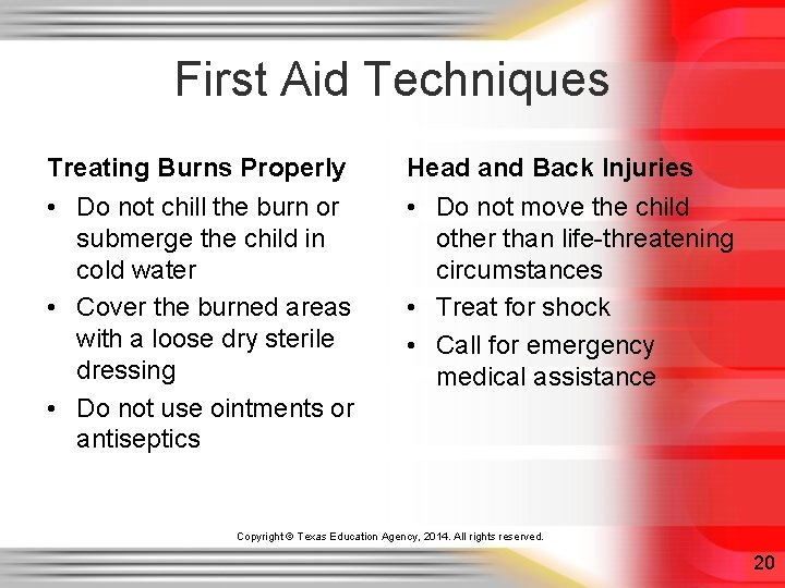 First Aid Techniques Treating Burns Properly Head and Back Injuries • Do not chill First Aid Techniques Treating Burns Properly Head and Back Injuries • Do not chill