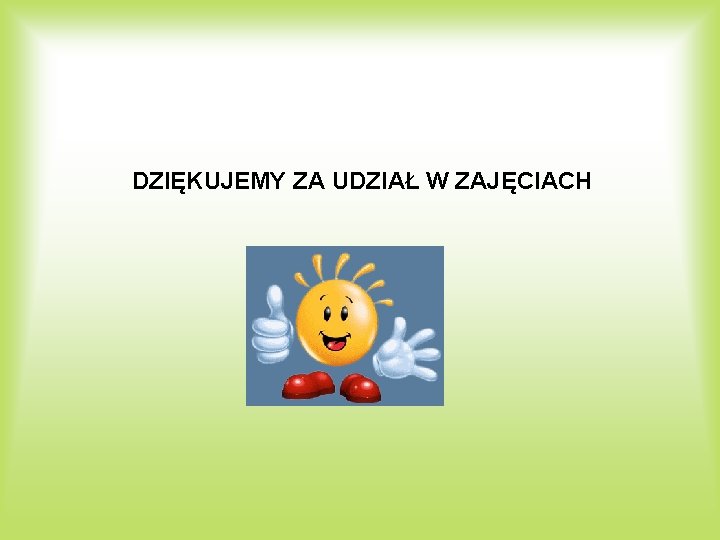 DZIĘKUJEMY ZA UDZIAŁ W ZAJĘCIACH 