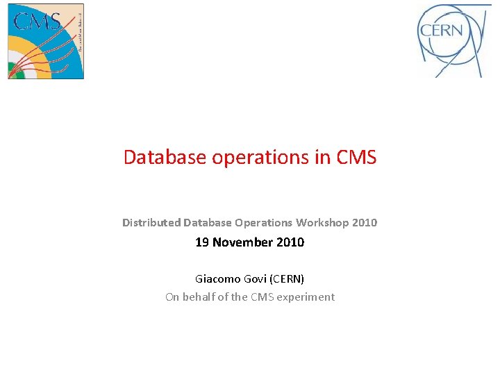 Database operations in CMS Distributed Database Operations Workshop 2010 19 November 2010 Giacomo Govi