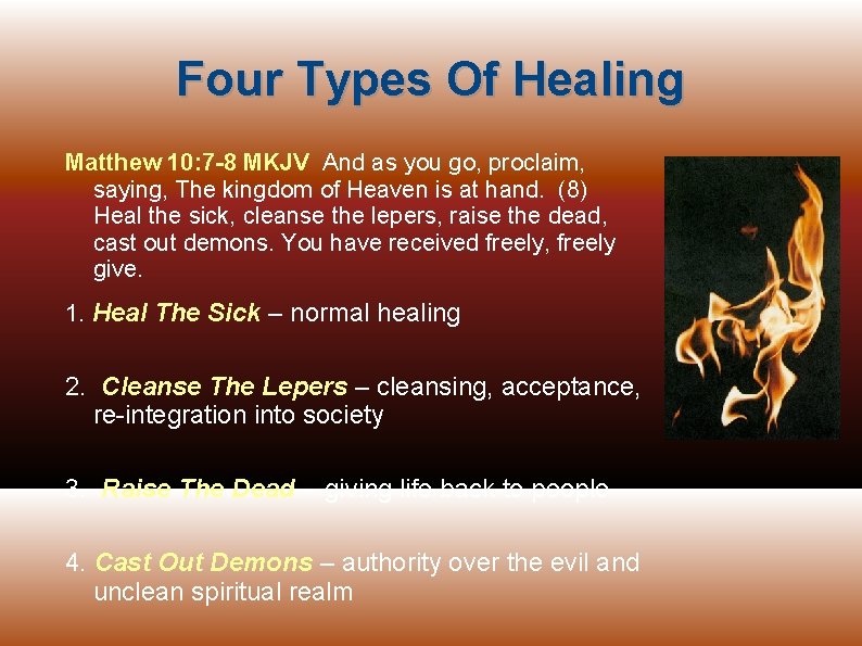 Four Types Of Healing Matthew 10: 7 -8 MKJV And as you go, proclaim,