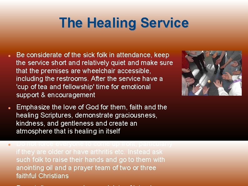 The Healing Service Be considerate of the sick folk in attendance, keep the service