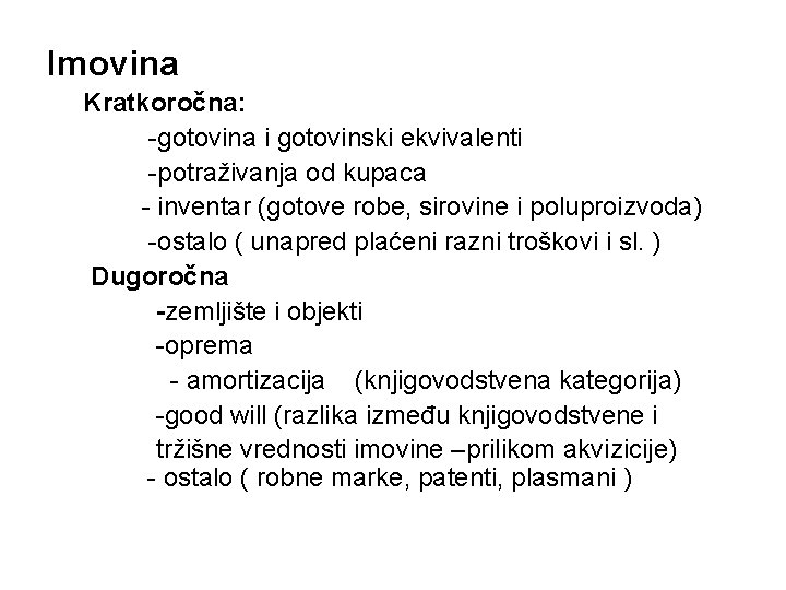 Imovina Kratkoročna: -gotovina i gotovinski ekvivalenti -potraživanja od kupaca - inventar (gotove robe, sirovine