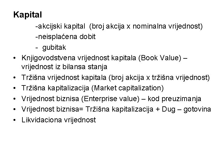 Kapital • • • -akcijski kapital (broj akcija x nominalna vrijednost) -neisplaćena dobit -