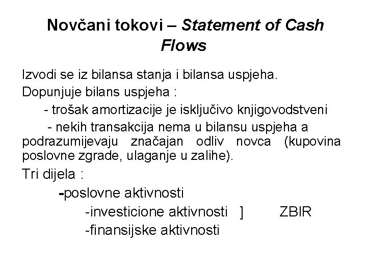 Novčani tokovi – Statement of Cash Flows Izvodi se iz bilansa stanja i bilansa