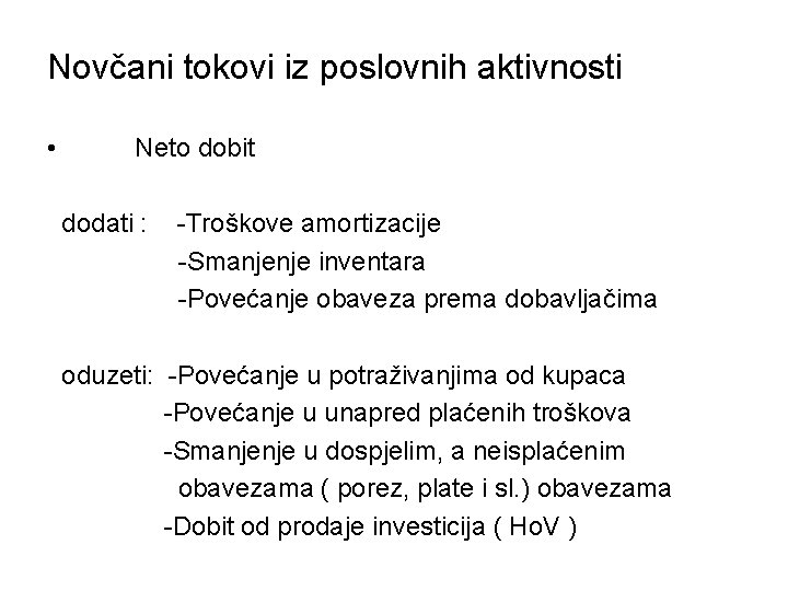 Novčani tokovi iz poslovnih aktivnosti • Neto dobit dodati : -Troškove amortizacije -Smanjenje inventara