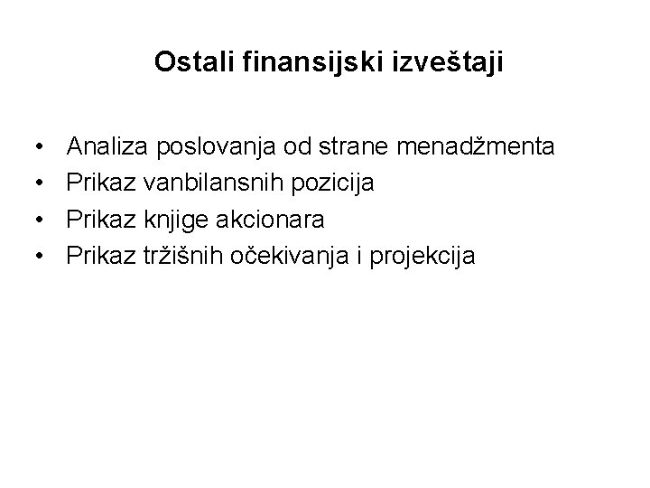 Ostali finansijski izveštaji • • Analiza poslovanja od strane menadžmenta Prikaz vanbilansnih pozicija Prikaz