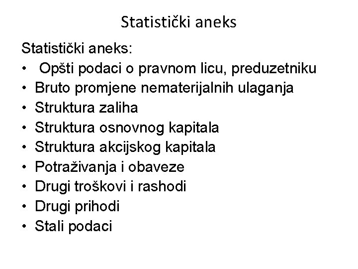 Statistički aneks: • Opšti podaci o pravnom licu, preduzetniku • Bruto promjene nematerijalnih ulaganja