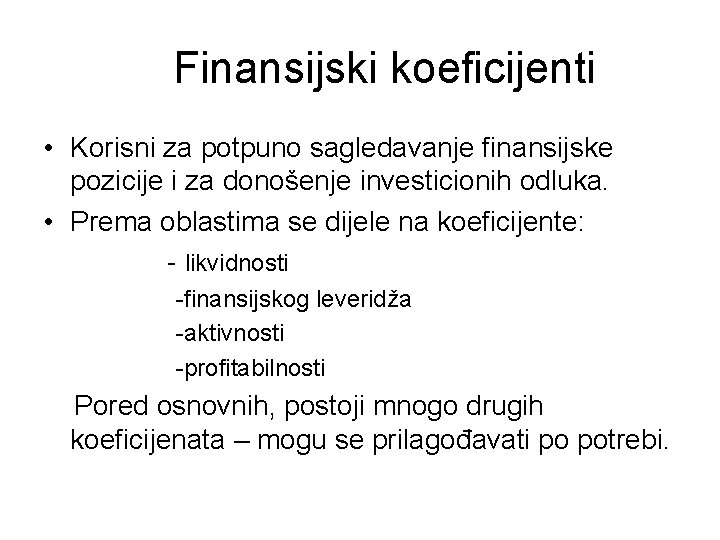 Finansijski koeficijenti • Korisni za potpuno sagledavanje finansijske pozicije i za donošenje investicionih odluka.