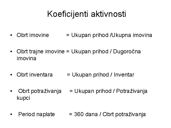 Koeficijenti aktivnosti • Obrt imovine = Ukupan prihod /Ukupna imovina • Obrt trajne imovine