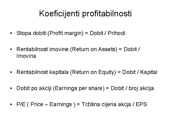 Koeficijenti profitabilnosti • Stopa dobiti (Profit margin) = Dobit / Prihodi • Rentabilnost imovine
