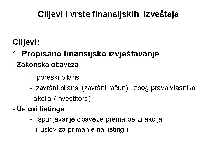 Ciljevi i vrste finansijskih izveštaja Ciljevi: 1. Propisano finansijsko izvještavanje - Zakonska obaveza –