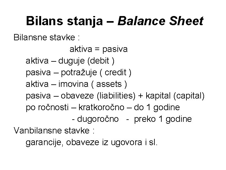 Bilans stanja – Balance Sheet Bilansne stavke : aktiva = pasiva aktiva – duguje