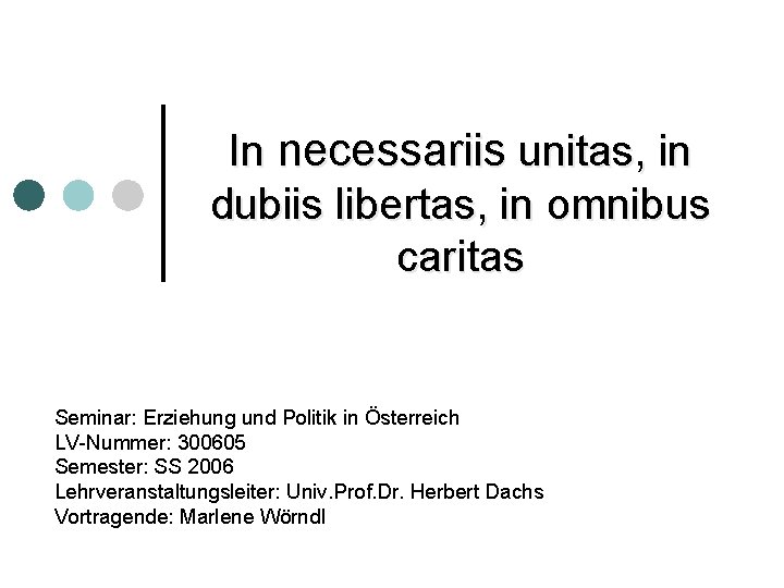 In necessariis unitas, in dubiis libertas, in omnibus caritas Seminar: Erziehung und Politik in