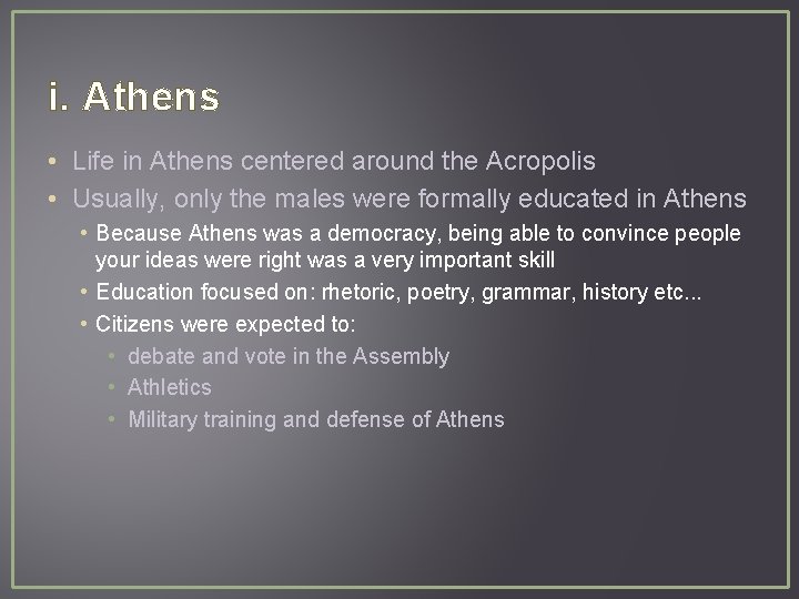 i. Athens • Life in Athens centered around the Acropolis • Usually, only the