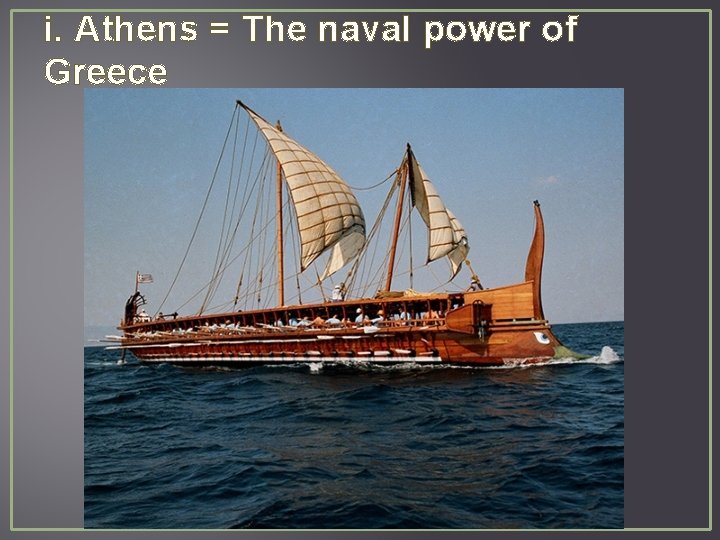 i. Athens = The naval power of Greece 