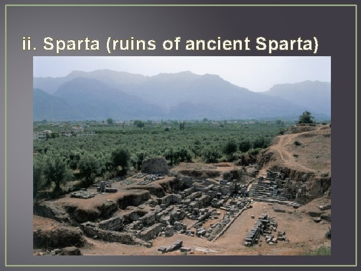 ii. Sparta (ruins of ancient Sparta) 