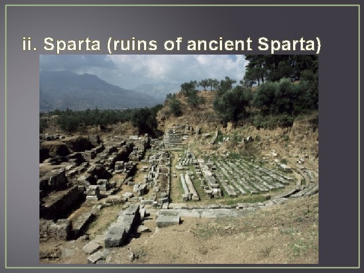 ii. Sparta (ruins of ancient Sparta) 
