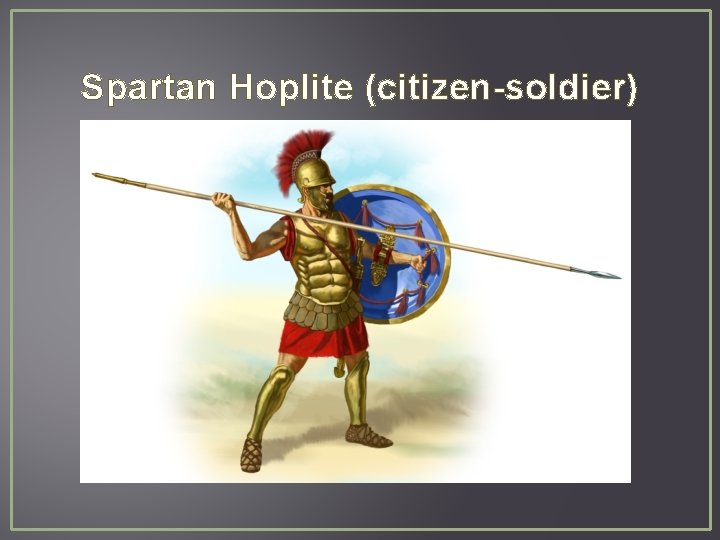 Spartan Hoplite (citizen-soldier) 