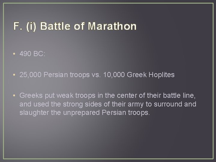 F. (i) Battle of Marathon • 490 BC: • 25, 000 Persian troops vs.