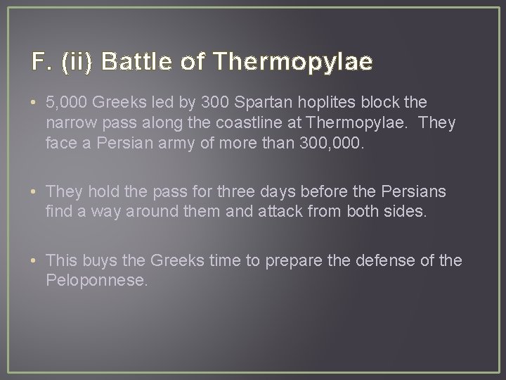 F. (ii) Battle of Thermopylae • 5, 000 Greeks led by 300 Spartan hoplites