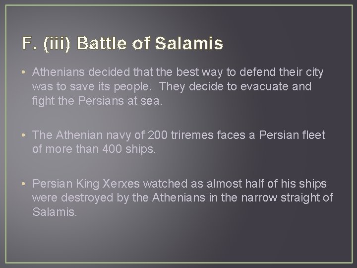 F. (iii) Battle of Salamis • Athenians decided that the best way to defend