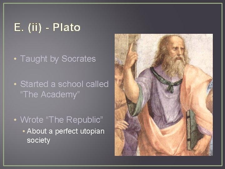 E. (ii) - Plato • Taught by Socrates • Started a school called “The