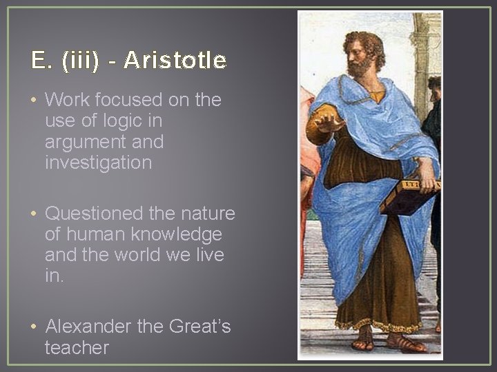 E. (iii) - Aristotle • Work focused on the use of logic in argument