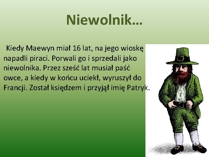 Niewolnik… Kiedy Maewyn miał 16 lat, na jego wioskę napadli piraci. Porwali go i
