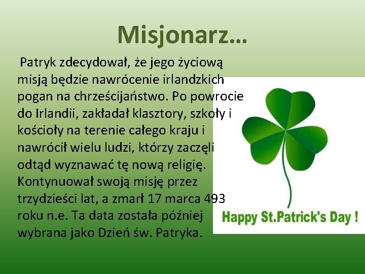 Misjonarz… Patryk zdecydował, że jego życiową misją będzie nawrócenie irlandzkich pogan na chrześcijaństwo. Po