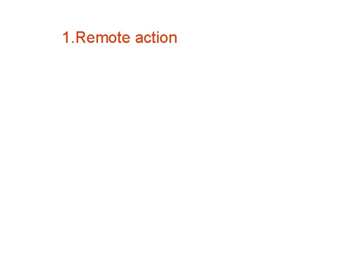 1. Remote action 