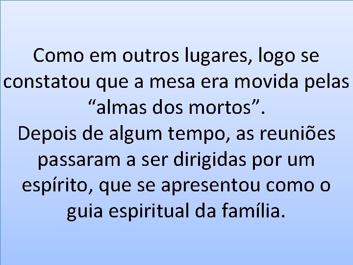 Como em outros lugares, logo se constatou que a mesa era movida pelas “almas