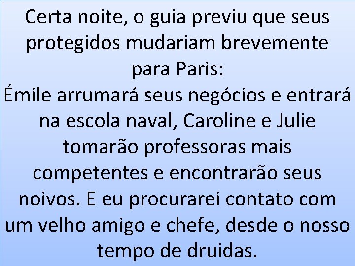 Certa noite, o guia previu que seus protegidos mudariam brevemente para Paris: Émile arrumará