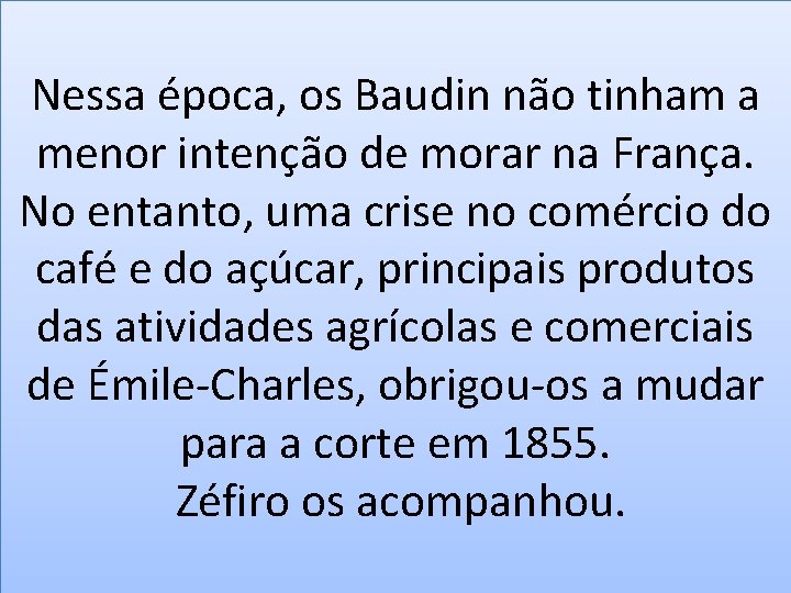 Nessa época, os Baudin não tinham a menor intenção de morar na França. No