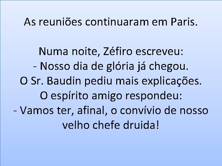 As reuniões continuaram em Paris. Numa noite, Zéfiro escreveu: - Nosso dia de glória