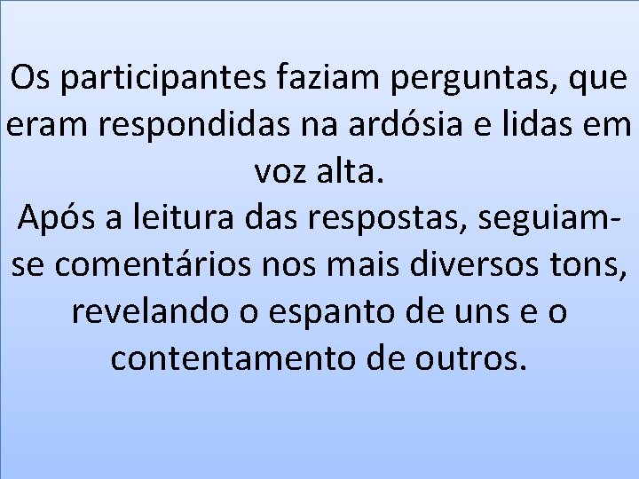 Os participantes faziam perguntas, que eram respondidas na ardósia e lidas em voz alta.