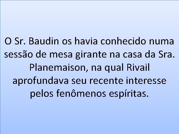 O Sr. Baudin os havia conhecido numa sessão de mesa girante na casa da