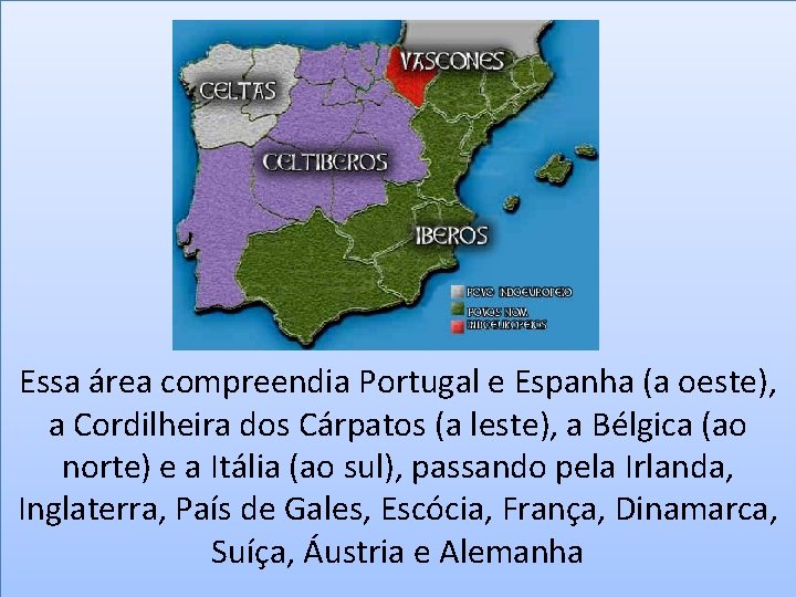 Essa área compreendia Portugal e Espanha (a oeste), a Cordilheira dos Cárpatos (a leste),