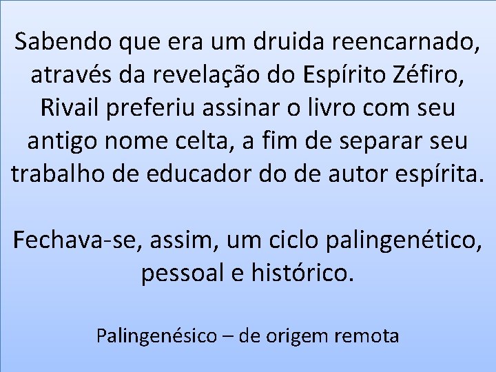 Sabendo que era um druida reencarnado, através da revelação do Espírito Zéfiro, Rivail preferiu