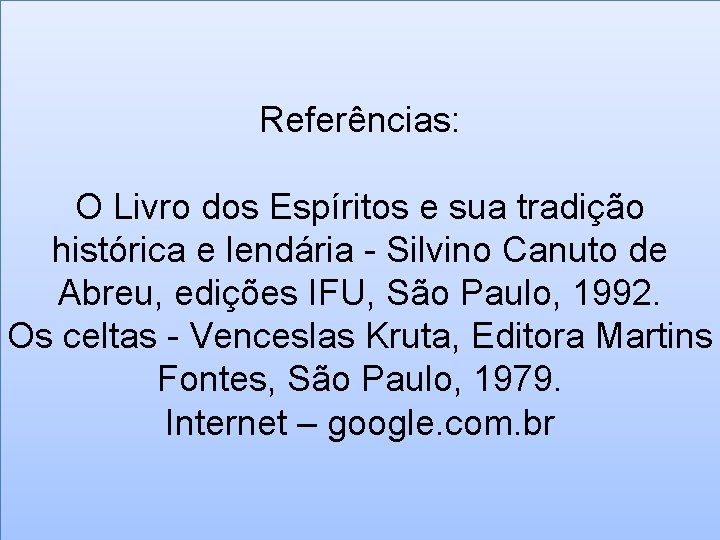 Referências: O Livro dos Espíritos e sua tradição histórica e lendária - Silvino Canuto