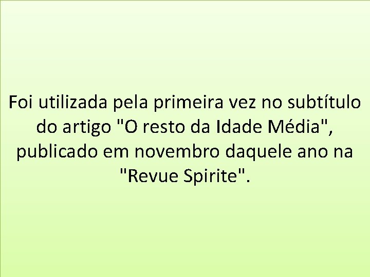 Foi utilizada pela primeira vez no subtítulo do artigo "O resto da Idade Média",